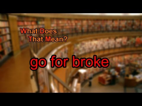 What does go for broke mean?