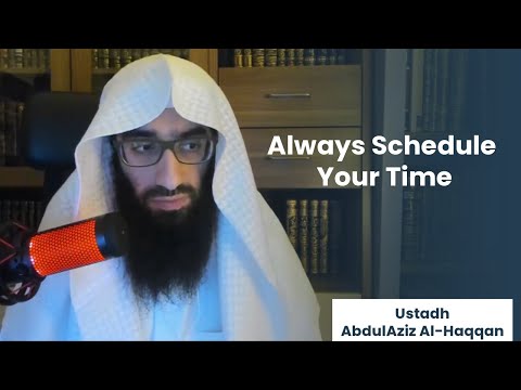 Always Schedule Your Time | AbdulAziz Al-Haqqan