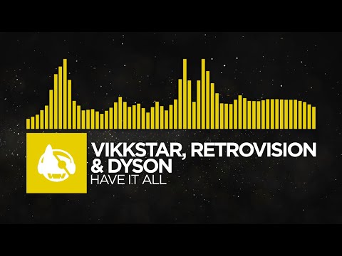 [Electro] - Vikkstar, RetroVision & DYSON - Have It All