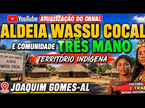 ATUALIZAÇÃO DO CANAL / NOSSA ALDEIA WASSU COCAL / E COMUNIDADE TRÊS MANO / JOAQUIM GOMES-AL