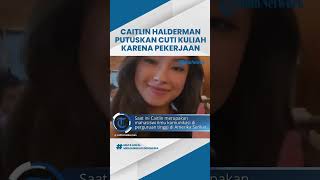 Akui Pekerjaan Tak Bisa Ditinggalkan, Caitlin Halderman Putuskan Cuti Kuliah dari Kampusnya di AS