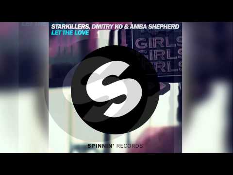 Starkillers, Dmitry KO & Amba Shepherd - Let The Love (Radio Edit) [Official]