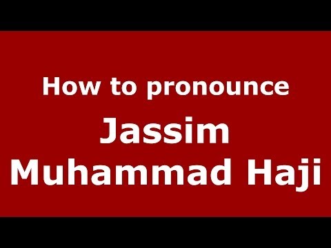 How to pronounce Jassim Muhammad Haji (Arabic/Iraq) - PronounceNames.com