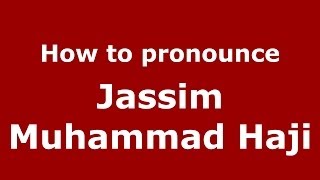 How to pronounce Jassim Muhammad Haji