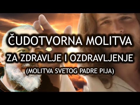 ČUDOTVORNA MOLITVA ZA ZDRAVLJE I OZDRAVLJENJE - MOLITVA SVETOG PADRE PIJA