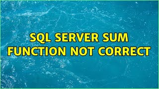 SQL Server sum function not correct (2 Solutions!!)