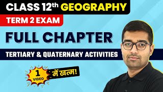 Tertiary & Quaternary Activities - Full Chapter | Class 12 Geography Chapter 7 (2022-23)