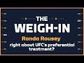 Is Ronda Rousey Right About UFC's Preferential Treatment? | The Weigh-in: Episode 453