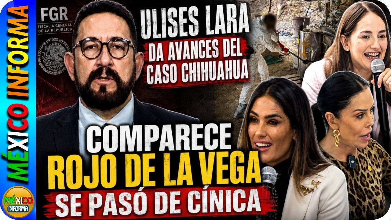 ULISES LARA DA AVANCES DEL CASO CHIHUAHUA. COMPARECE ROJO DE LA VEGA. AYUSO LE LAVÓ EL COCO.