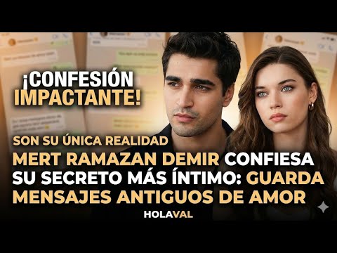 Mert Ramazan Demir dijo que todavía conserva los viejos mensajes: Son mi única realidad