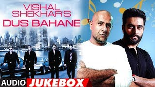 Vishal-Shekhar'S Dus Bahane (Audio) Jukebox | Best Of Vishal-Shekhar Bollywood Songs