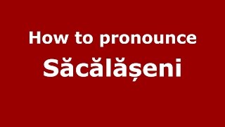 How to pronounce Săcălășeni