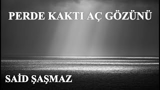 Said Şaşmaz - Perde Kaktı Aç Gözünü