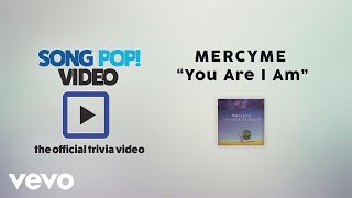 MercyMe - You Are I Am (Official Trivia Video)