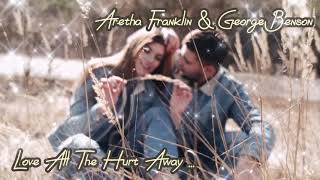 Aretha Franklin &amp; George Benson - Love All The Hurt Away ... lyrics...love song