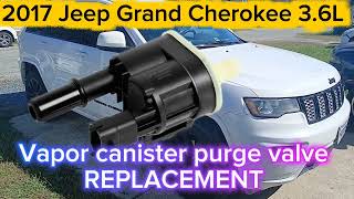 2017 Jeep Grand Cherokee 3.6L  Vapor canister purge valve REPLACEMENT. P0443, P0442, P0455, P0456
