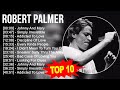 R O B E R T P A L M E R Greatest Hits Top 100 Artists To Listen In 2023