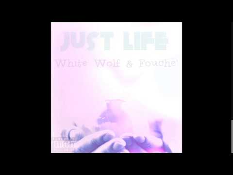 White Wolf & Fouche' - "Just Life"