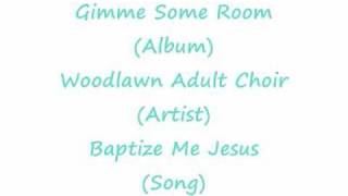 Baptize Me Jesus! - Woodlawn Adult Choir