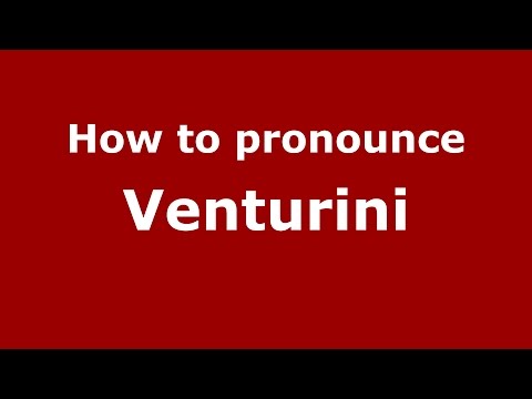 How to pronounce Venturini
