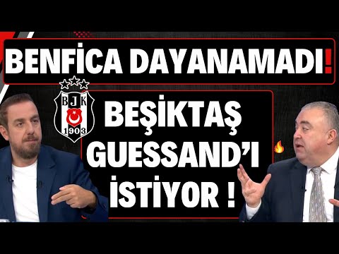 BEŞİKTAŞ GUESSAND'I İSTİYOR ! | BENFICA DAYANAMADI !