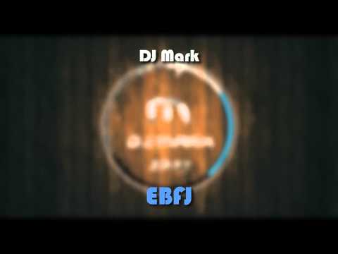 DJ Mark - EBFJ (Original Mix) 2015