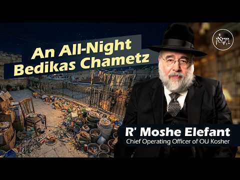 An All Night Bedikas Chametz | Rabbi Moshe Elefant