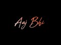 Aaj Bhi 2 Song Status Vishal Mishra Heart Touching WhatsApp Status Video Black Screen