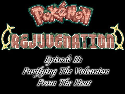 Pokemon Rejuvenation Episode 11: Purifying The Volcanion form The Heat
