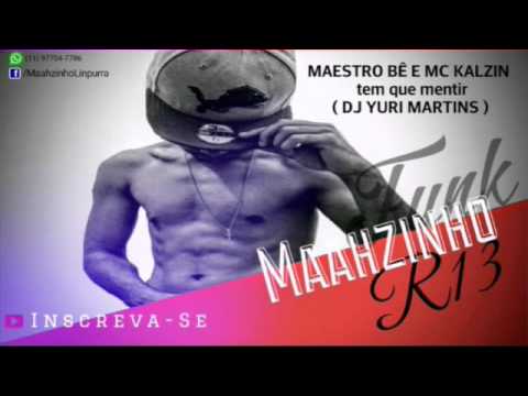MAESTRO BÊ E MC KALZIN - TEM QUE MENTIR ( DJ YURI MARTINS )