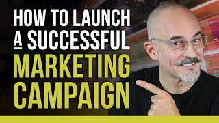 How To Launch a Successful Marketing Campaign - Marketing for Small and Medium Sized Business