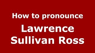 How to pronounce Lawrence Sullivan Ross