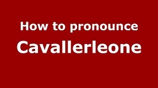 How to pronounce Cavallerleone