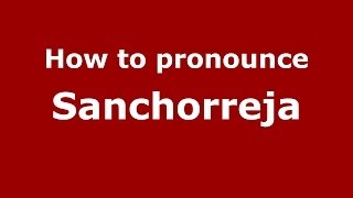 How to pronounce Sanchorreja