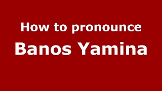 How to pronounce Banos Yamina