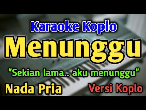MENUNGGU - KARAOKE || NADA PRIA COWOK || Versi Koplo