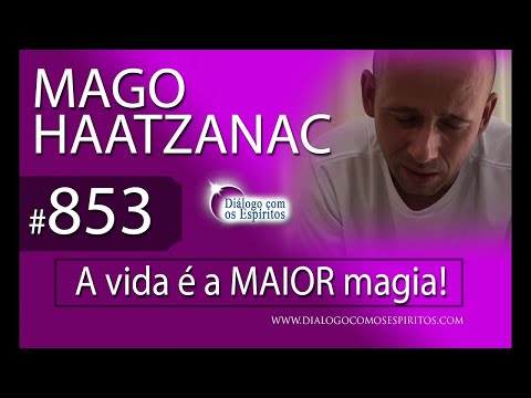 DcE 853 - [A VIDA é a MAIOR magia!] Entidade Mago HaatzNac - Médium Walter Araújo