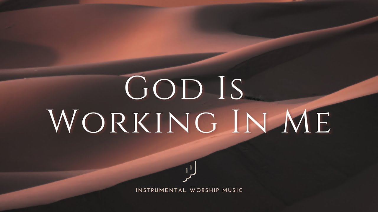 GOD IS WORKING IN ME - Instrumental Worship Music For Prayer