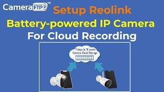 Setup Reolink Battery-powered IP Camera for cloud recording (Argus, Reolink Go, Pro, Eco, PT, Plus)