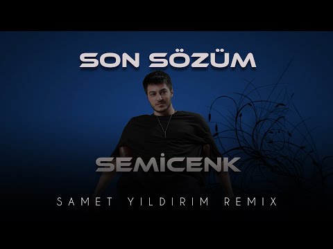 Semicenk - Son Sözüm ( Samet Yıldırım Remix ) Acımı almadın, Yaramı sarmadın, Sözünde durmadın sen..