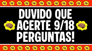 VOCÊ PODE SABER MUITO SOBRE CONHECIMENTOS GERAIS, MAS DUVIDO QUE ACERTE 9 DE 18 PERGUNTAS!