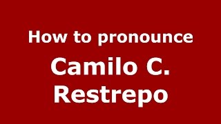 How to pronounce Camilo C. Restrepo