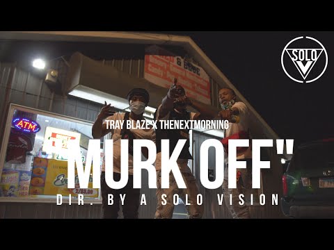 Tray Blaze x TheNextMorning - "Murk Off" (Official Video) | Dir. By @aSoloVision