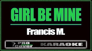 Girl Be Mine - Francis M. (KARAOKE)