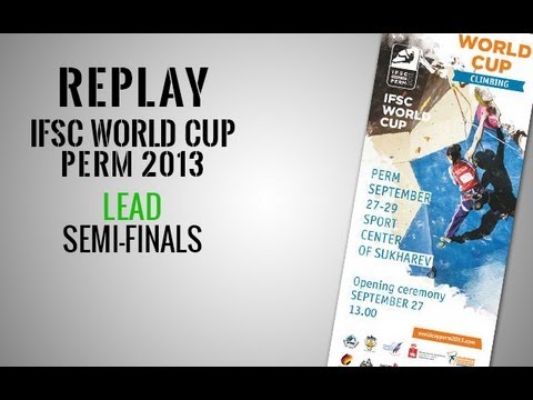 IFSC Climbing World Cup Perm 2013 - Lead - Semi-finals MEN & WOMEN - Replay