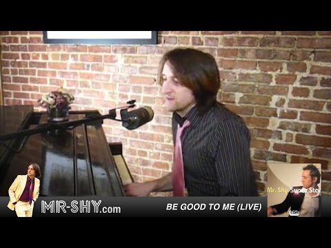 Mr. Shy - "Be Good To Me" - live piano and vocal