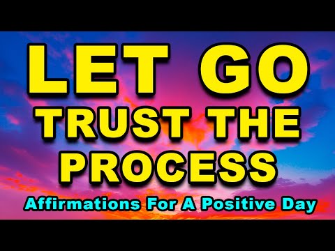 LET GO And Trust The Process | Everything Is Working Out | Affirmations For A Positive Day
