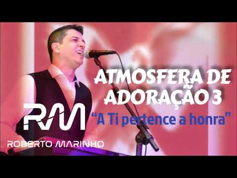 A Ti Pertence A Honra - Atmosfera de Adoração