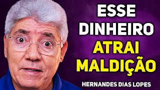 3 SINAIS DE QUE SEU DINHEIRO É MALDITO | Hernandes Dias Lopes