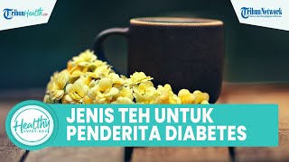 Baik untuk Dikonsumsi Penderita Diabetes, Ini Sederet Manfaat Teh Hijau dan Teh Hitam